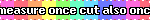 'measure once cut also once' blinkie with text cut off on both ends and rainbow background.