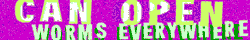 'can open, worms everywhere' in green 3D text on pink background